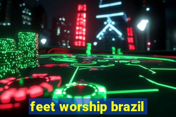 feet worship brazil